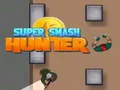 Gêm Hunwr Smash Super ar-lein Gêm Hunwr Smash Super ar-lein