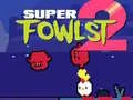 Gêm Super Fowlst 2 ar-lein