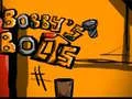 GĂȘm Boltau Bobby ar-lein GĂȘm Boltau Bobby ar-lein