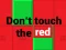 Gêm Peidiwch â chyffwrdd â'r coch ar-lein