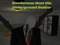 Gêm Mae'n rhaid i Slenderman farw: Bunker o dan ddaear ar-lein