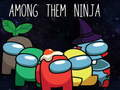 Gêm Ymhlith Iddynt Ninja ar-lein