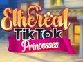 Gêm Tywysogesau TikTok Etheraidd ar-lein
